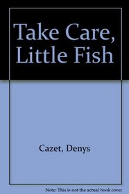 Take Care, Little Fish