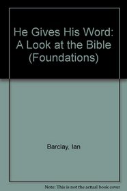 He Gives His Word: A Look at the Bible (Foundations)