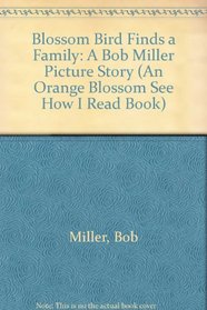 Blossom Bird Finds a Family: A Bob Miller Picture Story (An Orange Blossom See How I Read Book)