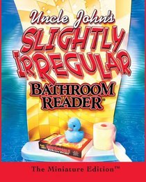 Uncle John's Slightly Irregular Bathroom Reader: The Minature Edition