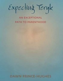 Expecting Teryk : An Exceptional Path to Parenthood