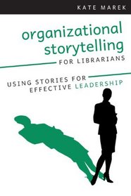 Organizational Storytelling for Librarians: Using Stories for Effective Leadership