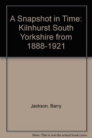 A Snapshot in Time: Kilnhurst South Yorkshire from 1888-1921