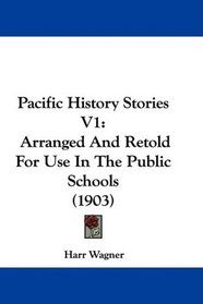 Pacific History Stories V1: Arranged And Retold For Use In The Public Schools (1903)