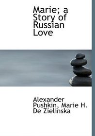 Marie; a Story of Russian Love