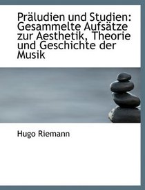 Prludien und Studien: Gesammelte Aufstze zur Aesthetik, Theorie und Geschichte der Musik (German Edition)
