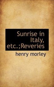 Sunrise in Italy, etc.;Reveries