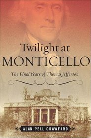Twilight at Monticello: The Final Years of Thomas Jefferson
