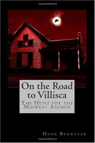 On the Road to Villisca: The Hunt for the Midwest Axemen