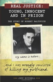 Real Justice: Young, Innocent and In Prison: The story of Robert Baltovich (Lorimer Real Justice)