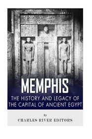 Memphis: The History and Legacy of the Capital of Ancient Egypt