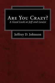 Are You Crazy?: A Good Look at Jeff and Louise