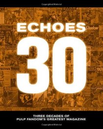 Echoes 30: Three Decades of Pulp Fandom's Greatest Magazine