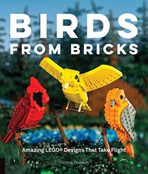 Birds from Bricks: Amazing LEGO(R) Designs That Take Flight - With 15 Step-by-Step Projects