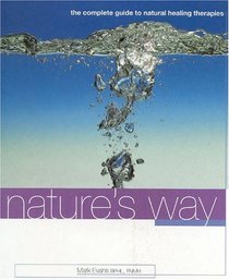 Nature's Way: The Complete Guide to Natural Healing Therapies
