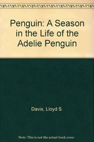 Penguin: A Season in the Life of the Adelie Penguin