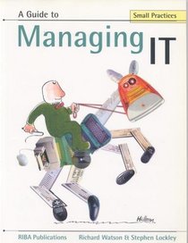 A Guide to Managing IT (Small Practice Series)