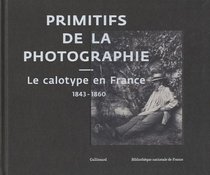 Primitifs de la photographie : Le calotype en France 1843-1860