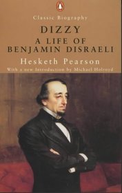 Dizzy: A Life of Benjamin Disraeli (Penguin Classic Biography)