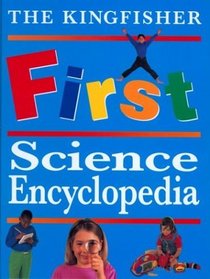 The Kingfisher First Science Encyclopedia (Kingfisher First Reference)