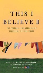 This I Believe II: The Personal Philosophies of Remarkable Men and Women