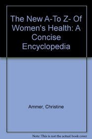 The New A-To Z- Of Women's Health: A Concise Encyclopedia