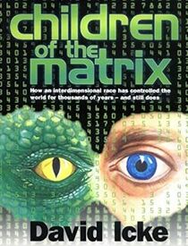 Children of the Matrix: How an Interdimentional Race Has Controlled the Planet for Thousands of Years - And Still Does