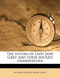 The sisters of Lady Jane Grey and their wicked grandfather