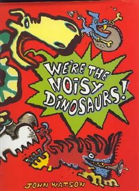 We're the Noisy Dinosaurs! (Crash, Bang, Wallop)