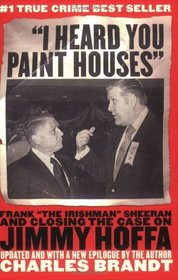 'I Heard You Paint Houses': Frank 'The Irishman' Sheeran & Closing the Case on Jimmy Hoffa