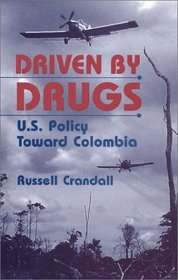 Driven by Drugs: U.S. Policy Toward Colombia