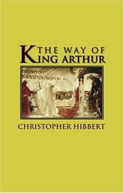 The Way of King Arthur : The True Story of King Arthur and His Knights of the Round Table (Adventures in History) (Adventures in History)