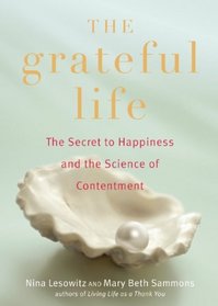 The Grateful Life: The Secret to Happiness, and the Science of Contentment