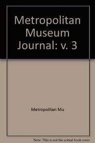 Metropolitan Museum Journal, Volume 3 (v. 3)