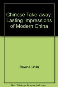 Chinese Take-away: Lasting Impressions of Modern China