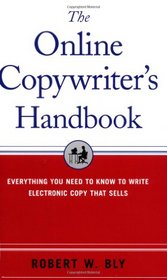 The Online Copywriter's Handbook : Everything You Need to Know to Write Electronic Copy That Sells