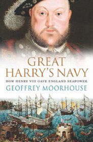Great Harry's Navy: How Henry VIII Gave England Seapower