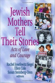 Jewish Mothers Tell Their Stories : Acts of Love and Courage