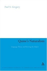 Quine's Naturalism: Language, Theory and the Knowing Subject (Continuum Studies in American Philosophy)