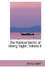 The Poetical Works of Henry Taylor, Volume II