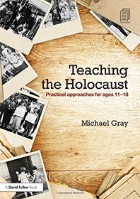Teaching the Holocaust: Practical approaches for ages 11-18