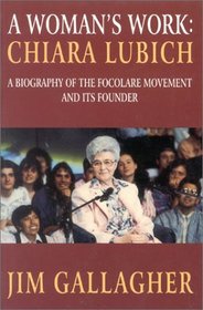 Woman's Work : Biography of Focolare Movement and Chiara Lubich