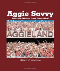 Aggie Savvy: Practical Wisdom from Texas A & M