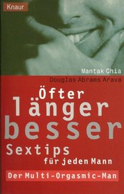 fter, lnger, besser. Sextips fr den Mann. Der Multi- Orgasmic- Man.