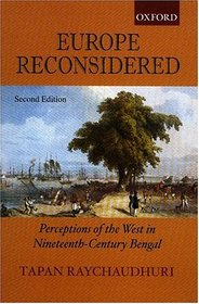 Europe Reconsidered: Perceptions of the West in Nineteenth-Century Bengal