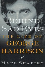 Behind Sad Eyes: The Life of George Harrison