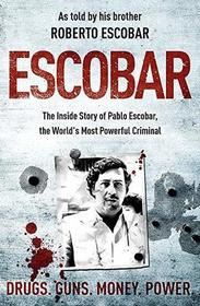 Escobar : the Inside Story of Pablo Escobar, the World's Most Powerful Criminal