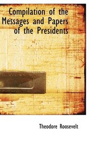 Compilation of the Messages and Papers of the Presidents