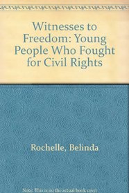 Witnesses to Freedom : Young People Who Fought for Civil Rights