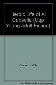 Heroic Life of Al Capsella (Uqp Young Adult Fiction)